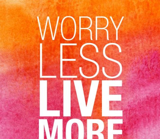 Worry less, Live more